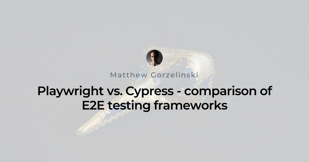 Playwright vs. Cypress - comparison of E2E testing frameworks | Matthew ...