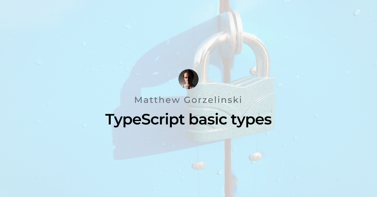 TypeScript basic types | Matthew Gorzelinski