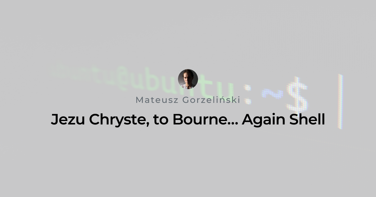 Jezu Chryste, to Bourne… Again Shell | Mateusz Gorzeliński