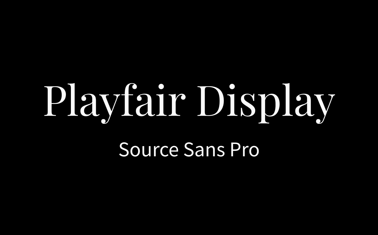 Playfair Display and Source Sans Pro font on black background